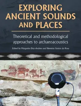 Exploring Ancient Sounds and Places. Theoretical and Methodological Approaches to Archaeoacoustics, Paperback/***