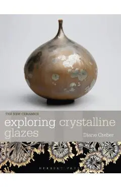 Exploring Crystalline Glazes - Diane Creber