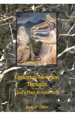 Exploring Mormon Thought: God's Plan to Heal Evil - Blake T. Ostler