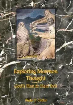 Exploring Mormon Thought: God's Plan to Heal Evil, Hardcover/Blake T. Ostler