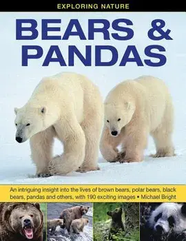 Exploring Nature: Bears & Pandas: An Intriguing Insight Into the Lives of Brown Bears, Polar Bears, Black Bears, Pandas and Others, with 190 Exciting, Hardcover/Michael Bright