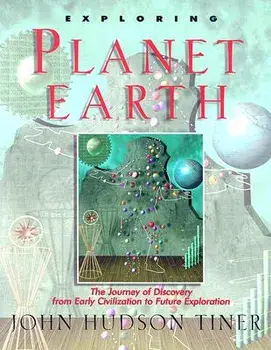 Exploring Planet Earth: The Journey of Discovery from Early Civilization to Future Exploration, Paperback/John Tiner