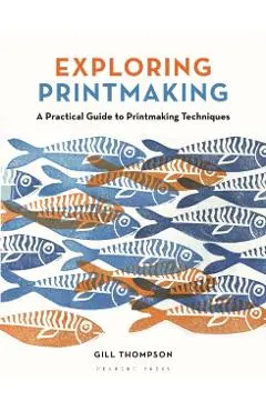 Exploring Printmaking - Gill Thompson