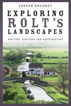 Exploring Rolt's Landscapes. Writing, Heritage and Conservation, Hardback/Joseph Boughey