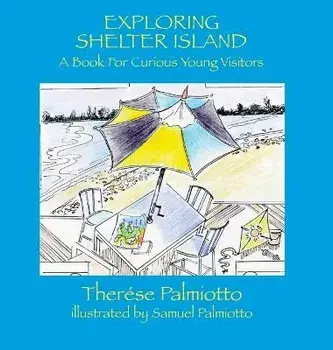 Exploring Shelter Island-A Book For Curious Young Visitors, Hardcover/Therése Palmiotto