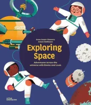 Exploring Space. Adventures Across the Universe with Emma and Louis, Hardback/Anne Ameri-Siemens