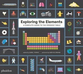Exploring the Elements. A Complete Guide to the Periodic Table, Hardback/Isabel Thomas