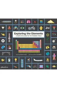Exploring the Elements: A Complete Guide to the Periodic Table - Sara Gillingham