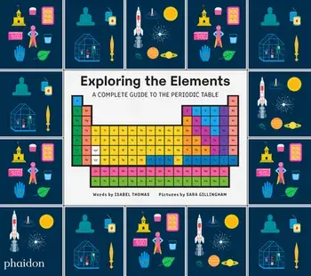 Exploring the Elements: A Complete Guide to the Periodic Table, Hardcover/Sara Gillingham