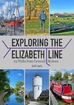Exploring the Elizabeth Line. 23 Walks from Crossrail Stations, Paperback/Jeff Lock
