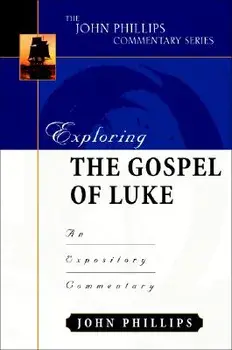 Exploring the Gospel of Luke: An Expository Commentary, Hardcover/John Phillips