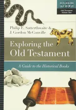 Exploring the Old Testament: A Guide to the Historical Books, Paperback/Philip E. Satterthwaite