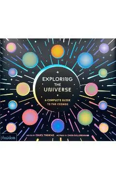 Exploring the Universe: A Complete Guide to the Cosmos - Isabel Thomas