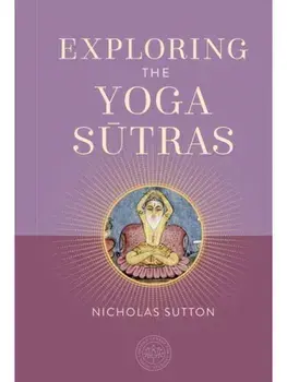 Exploring the Yoga Sutras, Hardback/Nicholas, Dr. Sutton