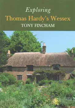 Exploring Thomas Hardy's Wessex, Paperback/Tony Fincham