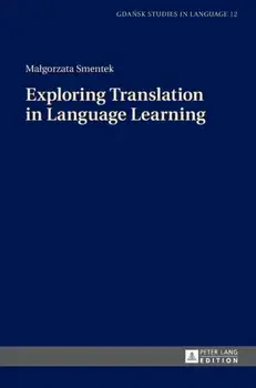 Exploring Translation in Language Learning. New ed, Hardback/Malgorzata Smentek