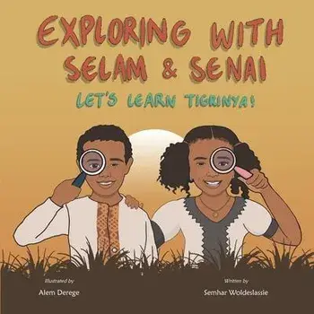 Exploring with Selam & Senai: Let's Learn Tigrinya!, Paperback/Alem Derege