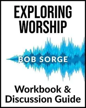 Exploring Worship Workbook & Discussion Guide, Paperback/Bob Sorge