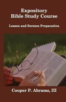 Expository Bible Study Course: Lesson and Sermon Preparation, Paperback/Cooper P. Abrams