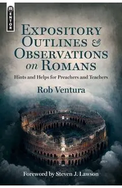 Expository Outlines and Observations on Romans: Hints and Helps for Preachers and Teachers - Rob Ventura