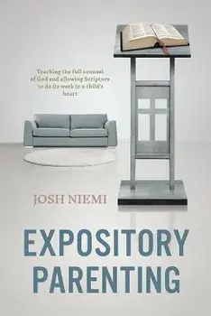 Expository Parenting, Paperback/Josh Niemi