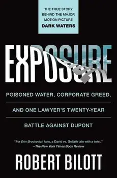 Exposure: Poisoned Water, Corporate Greed, and One Lawyer's Twenty-Year Battle Against DuPont, Paperback/Robert Bilott
