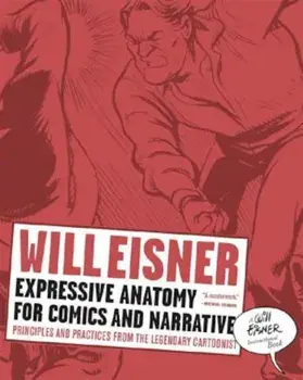 Expressive Anatomy for Comics and Narrative: Principles and Practices from the Legendary Cartoonist, Paperback/Will Eisner
