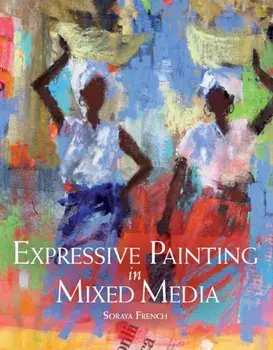 Expressive Painting in Mixed Media, Paperback/Soraya French