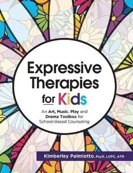 Expressive Therapies for Kids: An Art, Music, Play and Drama Toolbox for School-Based Counseling, Paperback/Kimberley Plamiotto