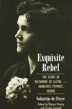 Exquisite Rebel: The Essays of Voltairine de Cleyre -- Anarchist, Feminist, Genius, Paperback/Voltairine De Cleyre