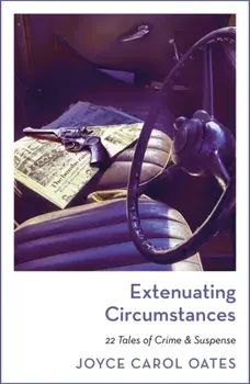Extenuating Circumstances, Paperback/Joyce Carol Oates