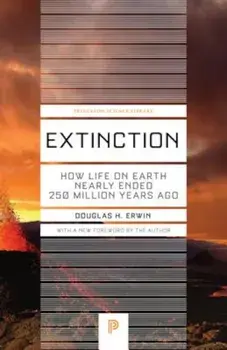 Extinction: How Life on Earth Nearly Ended 250 Million Years Ago, Paperback/Douglas H. Erwin