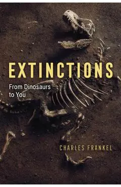 Extinctions: From Dinosaurs to You - Charles Frankel