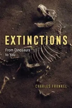 Extinctions. From Dinosaurs to You, Hardback/Charles Frankel