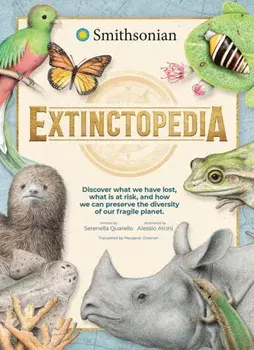 Extinctopedia. Discover those we have lost, what is at risk and how we can preserve the diversity of our fragile planet, Hardback/Serenella Quarello