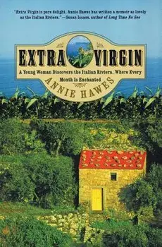 Extra Virgin: A Young Woman Discovers the Italian Riviera, Where Every Month Is Enchanted, Paperback/Annie Hawes