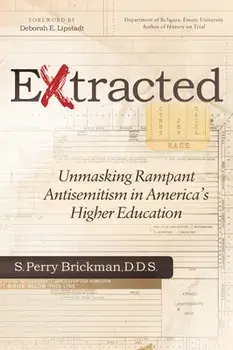 Extracted: Unmasking Rampant Antisemitism in America's Higher Education, Paperback/S. Perry Brickman