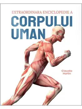 Extraordinara enciclopedie a corpului uman/Claudia Martin