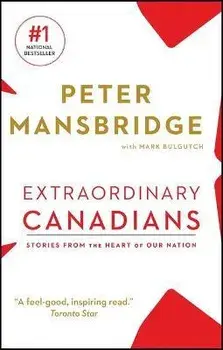 Extraordinary Canadians: Stories from the Heart of Our Nation, Paperback/Peter Mansbridge