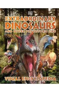 Extraordinary Dinosaurs and Other Prehistoric Life Visual Encyclopedia - Dk