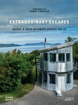 Extraordinary Escapes. Unique and Wild Getaways Across the UK, Hardback/Gemma Bowes