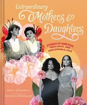 Extraordinary Mothers and Daughters, Hardback/Emily Freidenrich