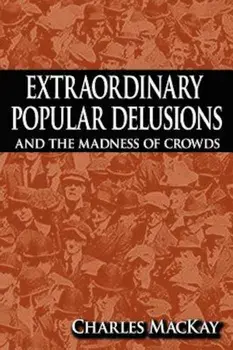 Extraordinary Popular Delusions and the Madness of Crowds, Hardcover/Charles MacKay