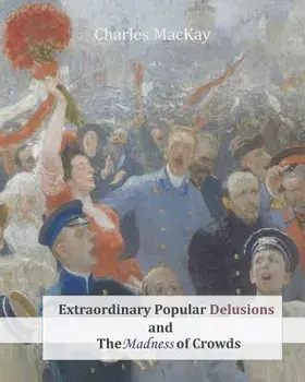 Extraordinary Popular Delusions and the Madness of Crowds, Paperback/Charles MacKay