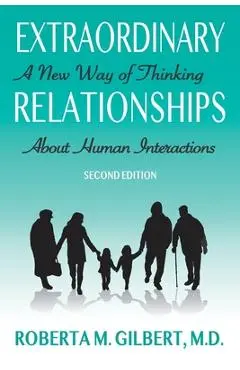 Extraordinary Relationships: A New Way of Thinking about Human Interactions, Second Edition - Roberta Gilbert