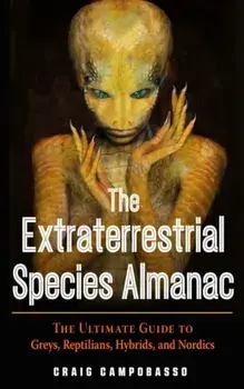 Extraterrestrial Species Almanac. The Ultimate Guide to Greys, Reptilians, Hybrids, and Nordics, Paperback/Craig Campobasso