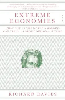 Extreme Economies: What Life at the World's Margins Can Teach Us about Our Own Future, Paperback/Richard Davies