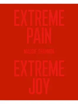 Extreme Pain, Extreme Joy, Paperback/Maggie Shannon