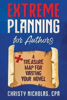 Extreme Planning for Authors: A Treasure Map for Writing Your Novel, Paperback/Christy Nicholas