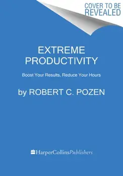Extreme Productivity. Boost Your Results, Reduce Your Hours, Paperback/Robert C. Pozen